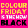 Colour Friday is the new black